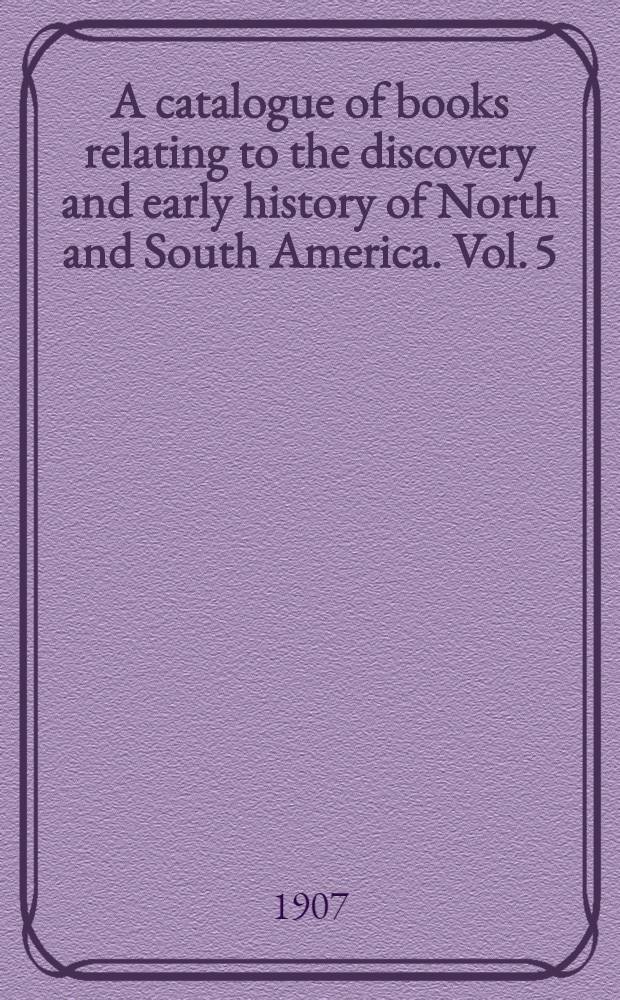 A catalogue of books relating to the discovery and early history of North and South America. Vol. 5 : 1753-1884