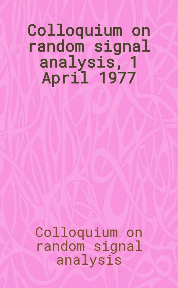 Colloquium on random signal analysis, 1 April 1977