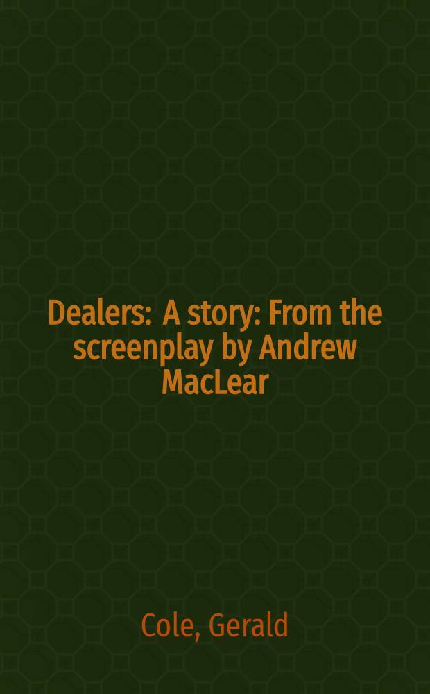 Dealers : A story : From the screenplay by Andrew MacLear