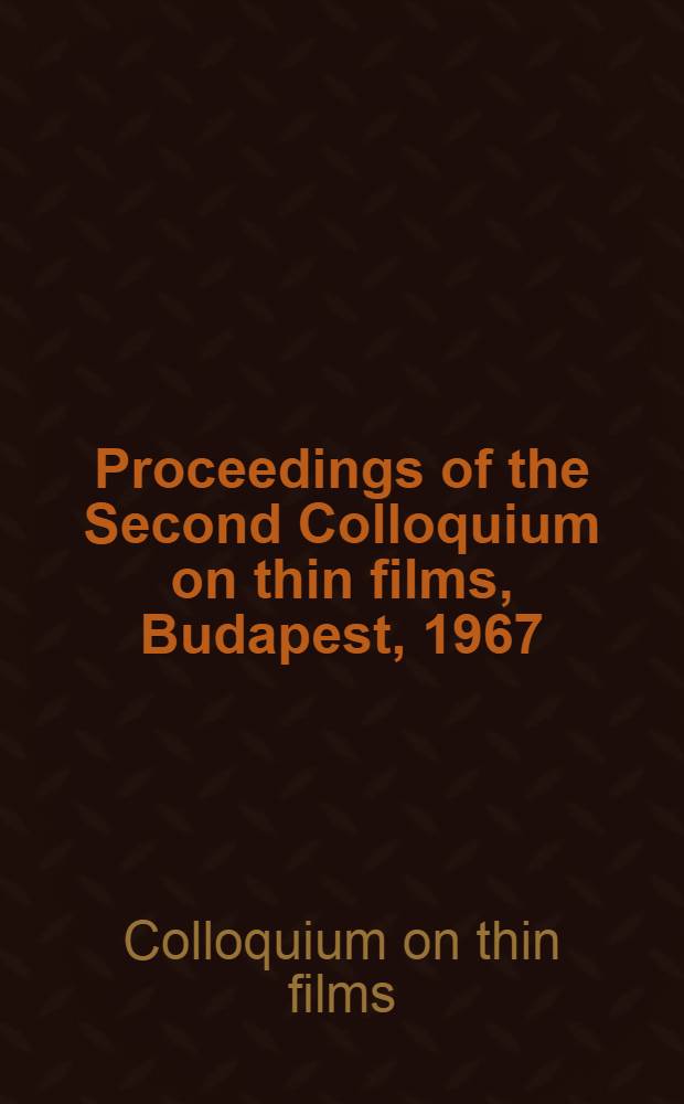 Proceedings of the Second Colloquium on thin films, Budapest, 1967