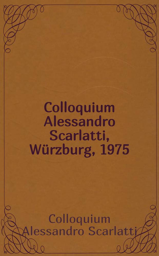 Colloquium Alessandro Scarlatti, Würzburg, 1975 : Beiträge