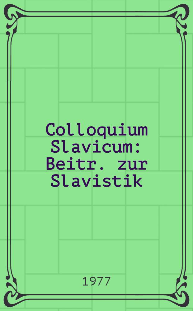 Colloquium Slavicum : Beitr. zur Slavistik