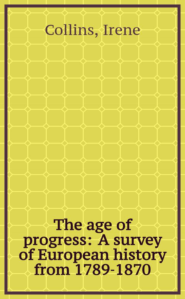 The age of progress : A survey of European history from 1789-1870