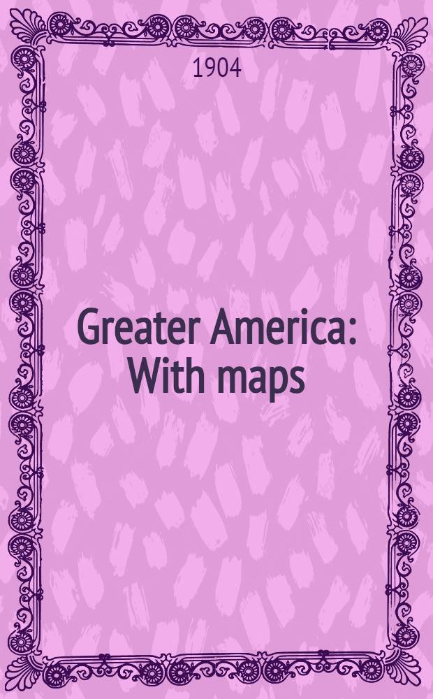 Greater America : With maps