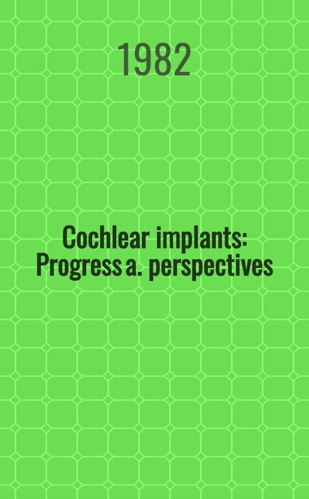 Cochlear implants : Progress a. perspectives : Symposium