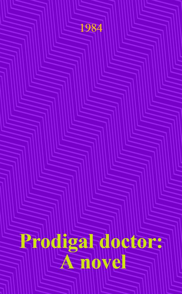 Prodigal doctor : A novel