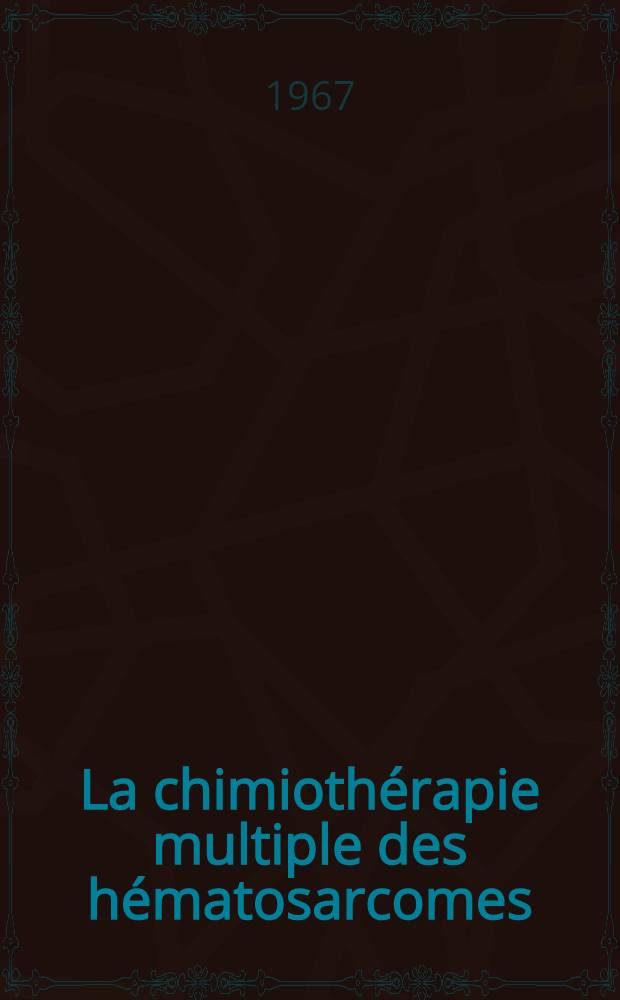 La chimiothérapie multiple des hématosarcomes : Thèse ..