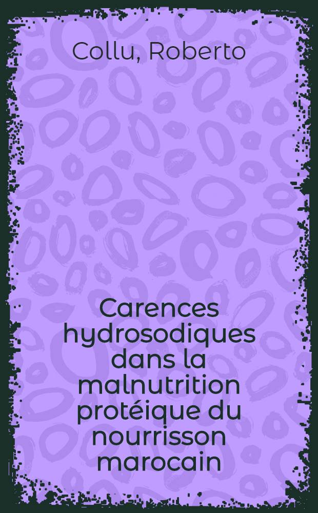 Carences hydrosodiques dans la malnutrition protéique du nourrisson marocain : Contribution à leur traitement par l'utilisation de chlorure de sodium en solution hypertonique : Thèse ..