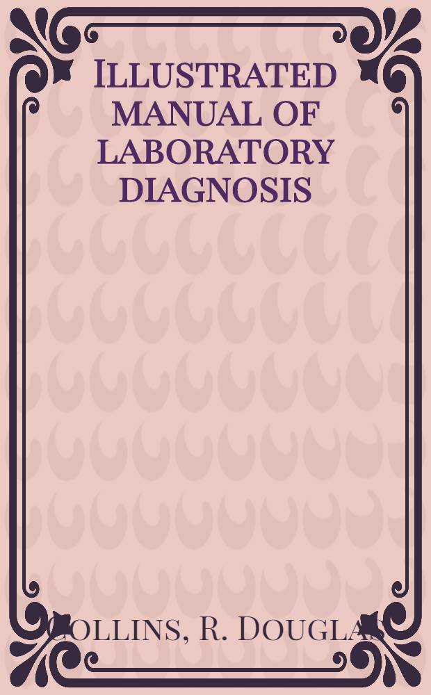 Illustrated manual of laboratory diagnosis : Indications a. interpretations