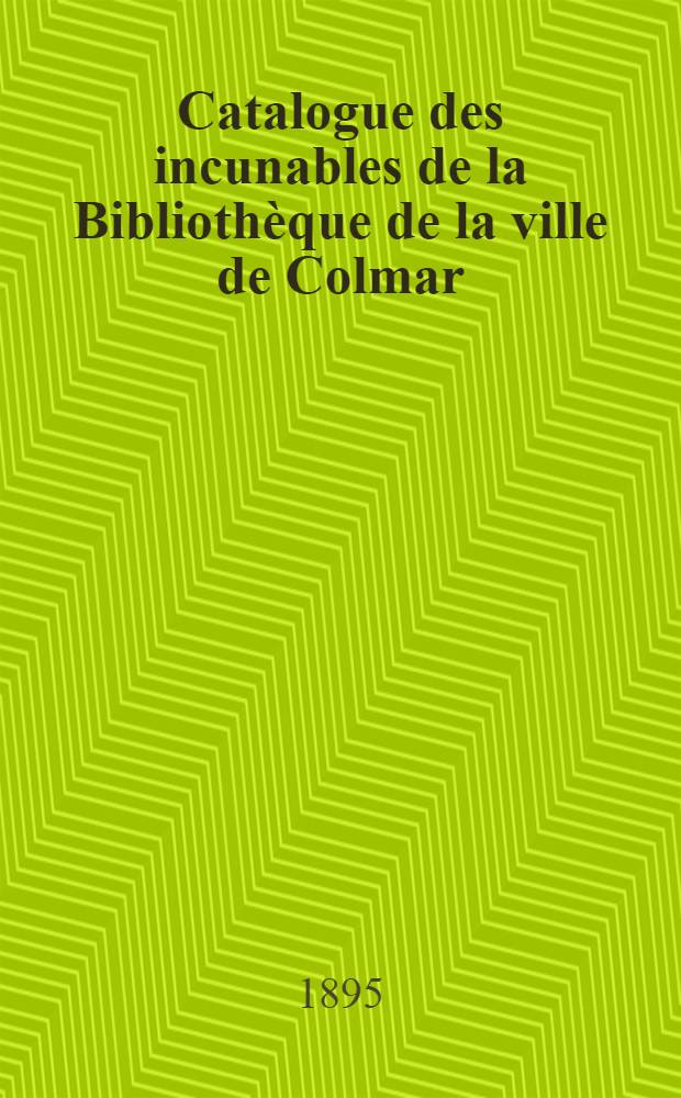 Catalogue des incunables de la Bibliothèque de la ville de Colmar