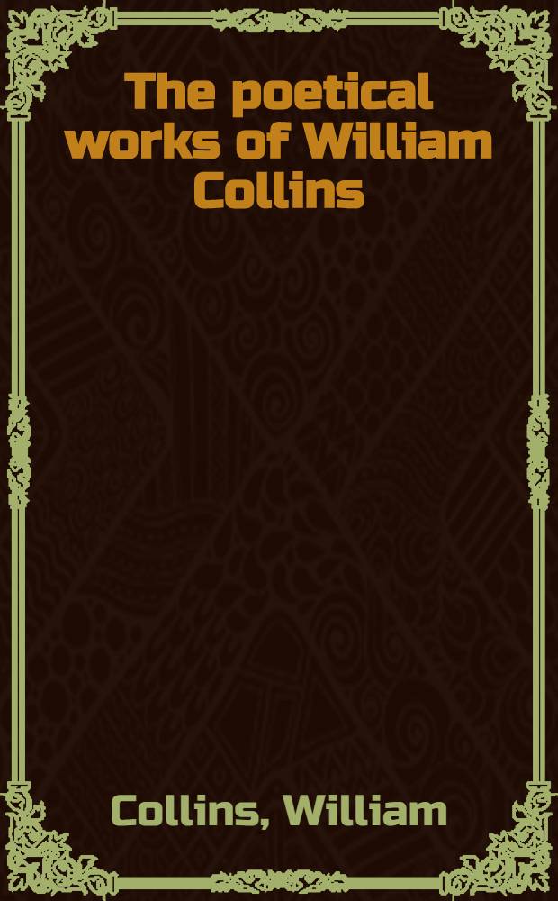 The poetical works of William Collins : With a memoir