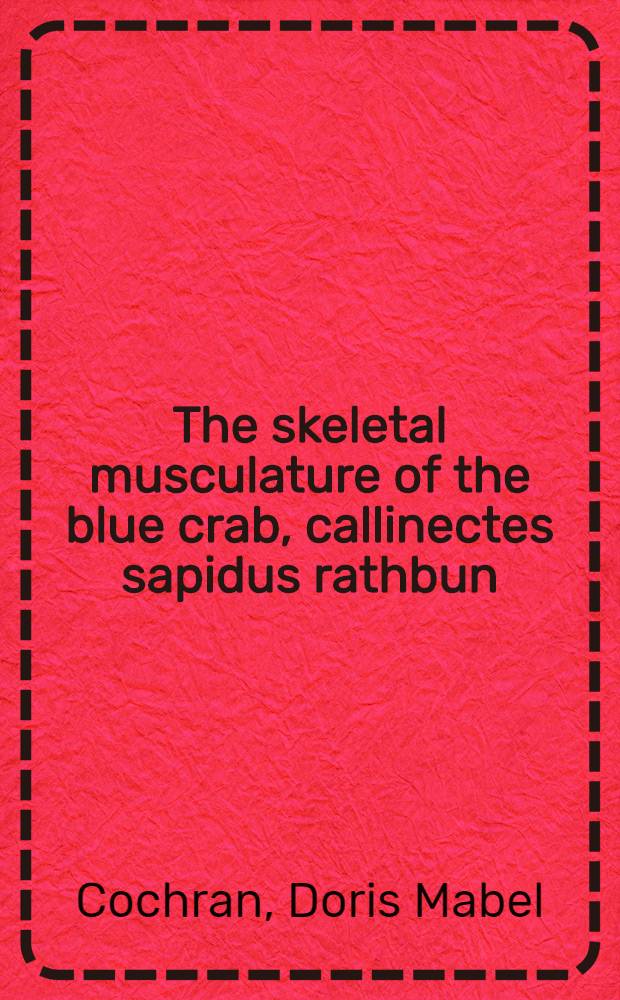 ... The skeletal musculature of the blue crab, callinectes sapidus rathbun