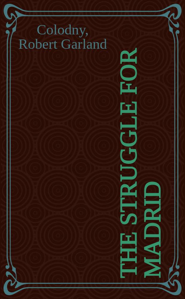 The struggle for Madrid: the central epic of the Spanish conflict (1936-37)