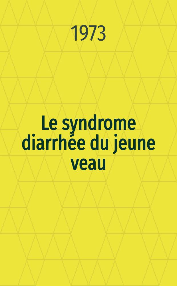 Le syndrome diarrhée du jeune veau : Essais de traitement par une nouvelle association antibiotique corticoïde : Thèse ..