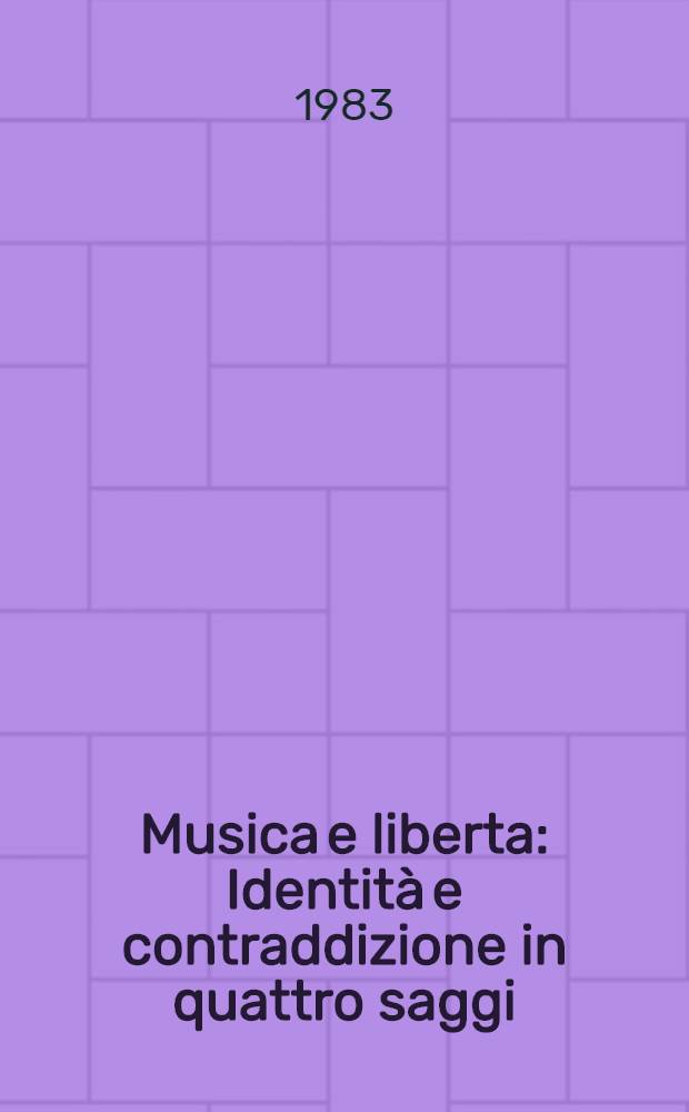Musica e liberta : Identità e contraddizione in quattro saggi