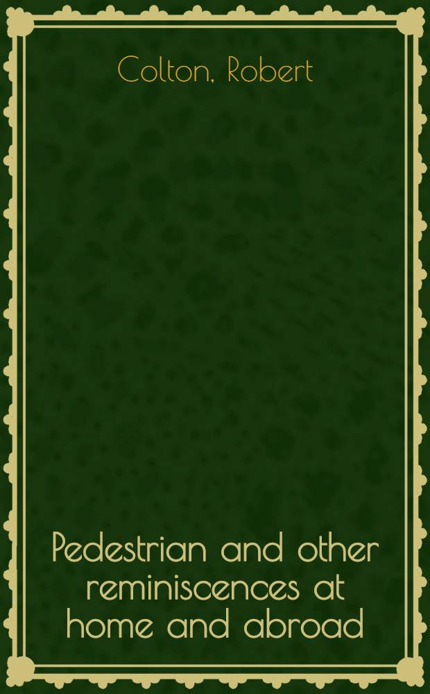 Pedestrian and other reminiscences at home and abroad : With sketches of country life