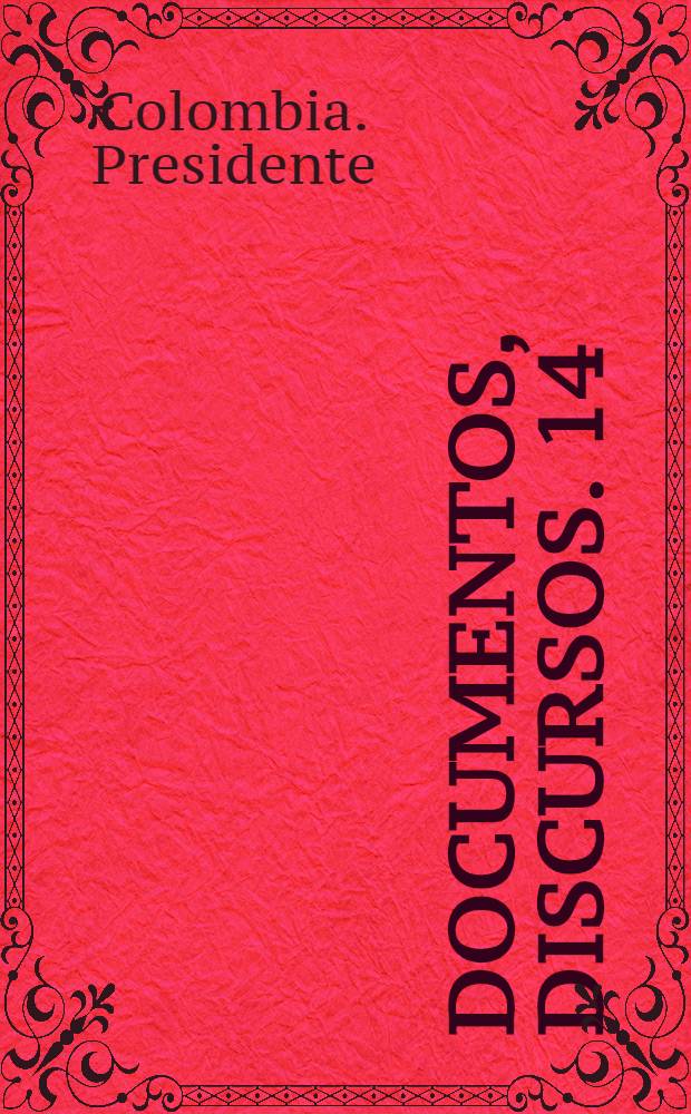 Documentos, discursos. 14 : Colombia y Estados Unidos: un di&aacute;logo &uacute;til