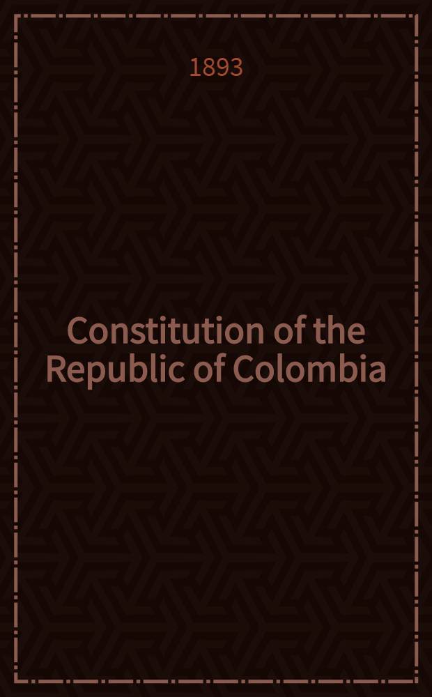 Constitution of the Republic of Colombia : With an hist. introd
