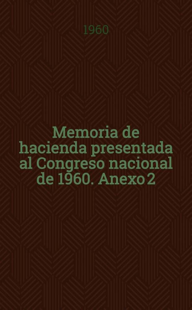 Memoria de hacienda presentada al Congreso nacional de 1960. Anexo 2 : Reorganización administrativa del ministerio