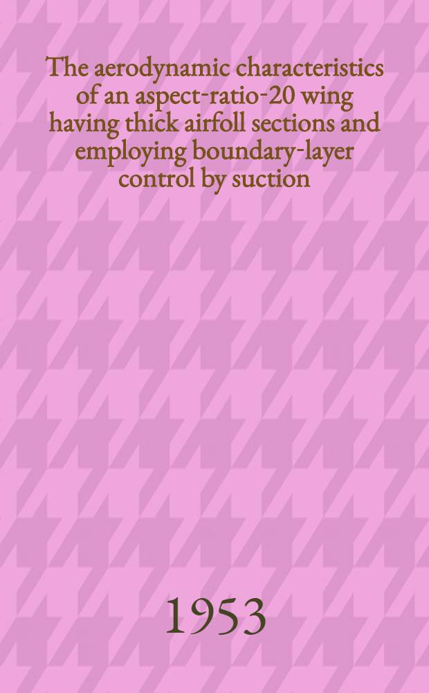 The aerodynamic characteristics of an aspect-ratio-20 wing having thick airfoll sections and employing boundary-layer control by suction