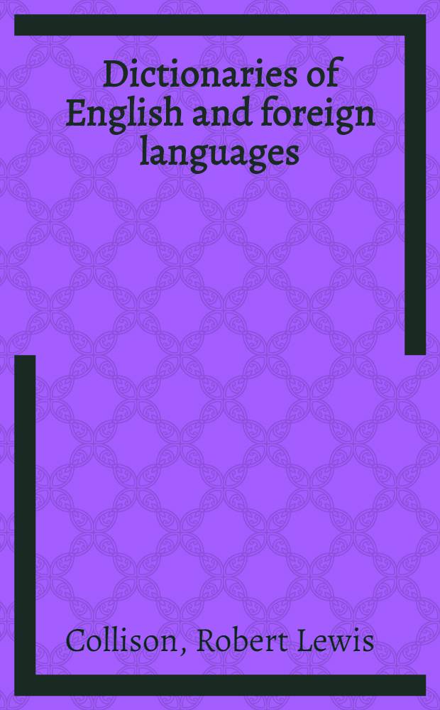 Dictionaries of English and foreign languages : A bibliographical guide to both general and technical dictionaries with historical and explanatory notes and references
