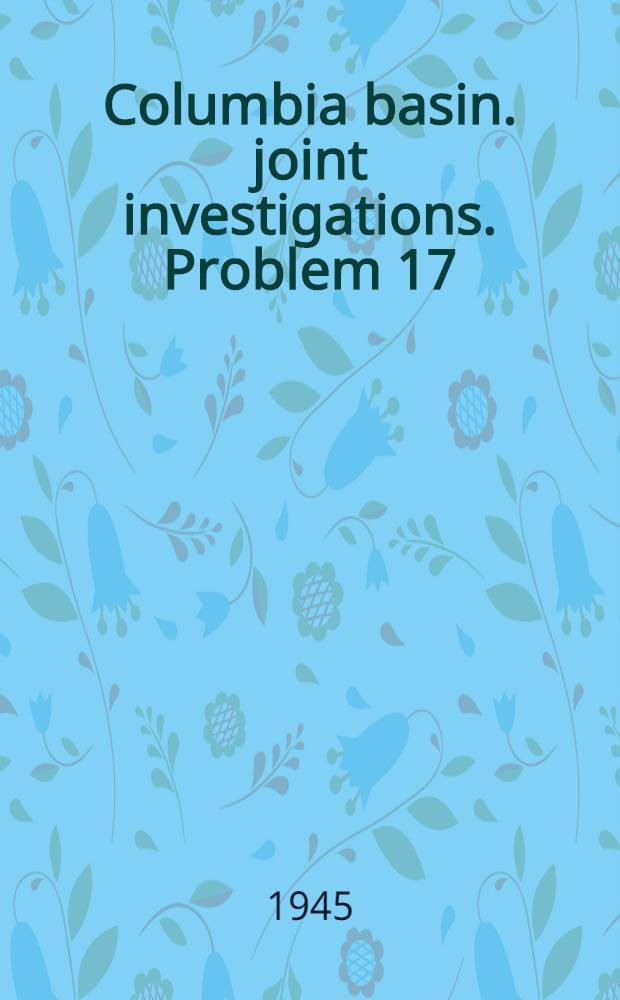 Columbia basin. joint investigations. Problem 17 : Development rate of project lands