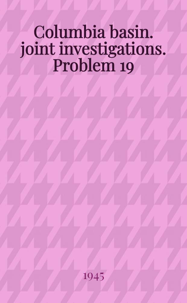 Columbia basin. joint investigations. Problem 19 : Highway development