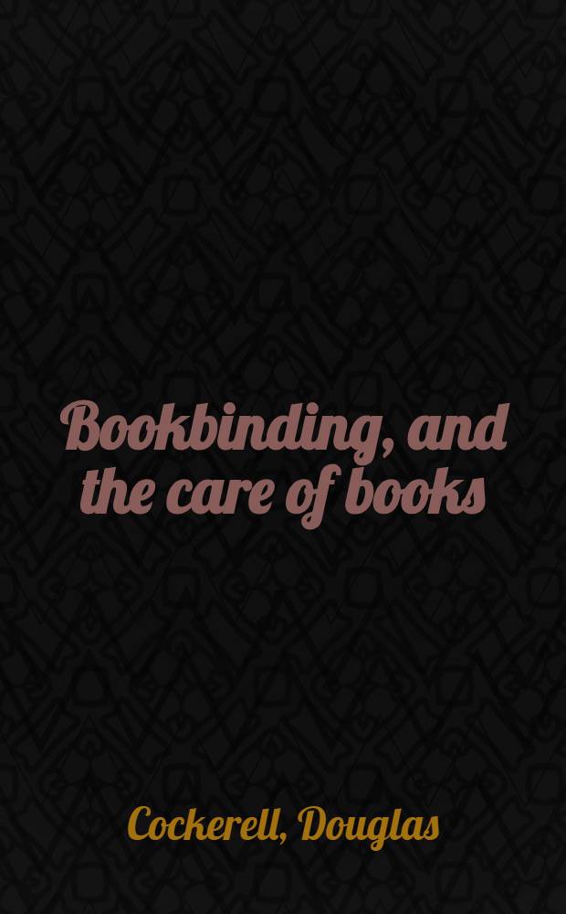 Bookbinding, and the care of books : A text-book for book-binders and librarians