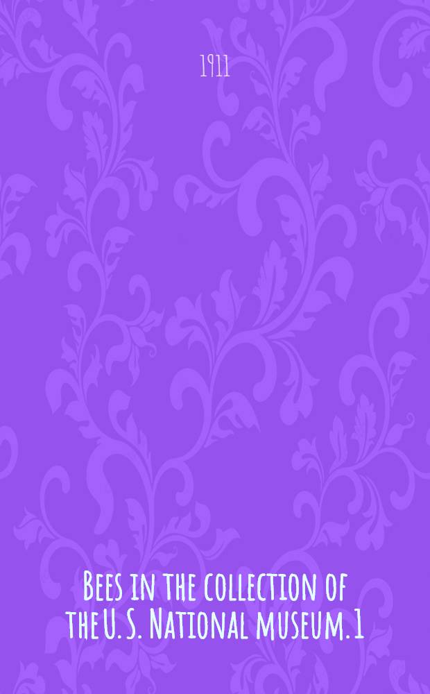 [Bees in the collection of the U. S. National museum. 1