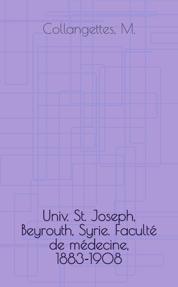 Univ. St. Joseph, Beyrouth, Syrie. Faculté de médecine, 1883-1908