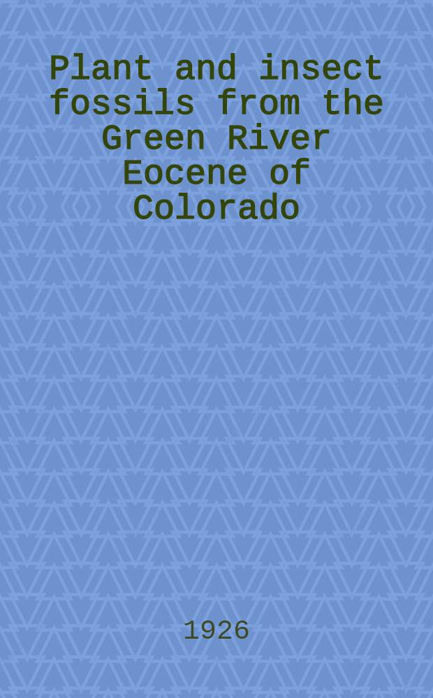 [Plant and insect fossils from the Green River Eocene of Colorado
