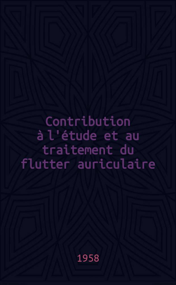 Contribution à l'étude et au traitement du flutter auriculaire : Thèse pour le doctorat en méd. (diplôme d'État)