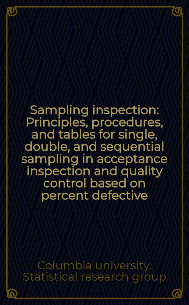 Sampling inspection : Principles, procedures, and tables for single, double, and sequential sampling in acceptance inspection and quality control based on percent defective