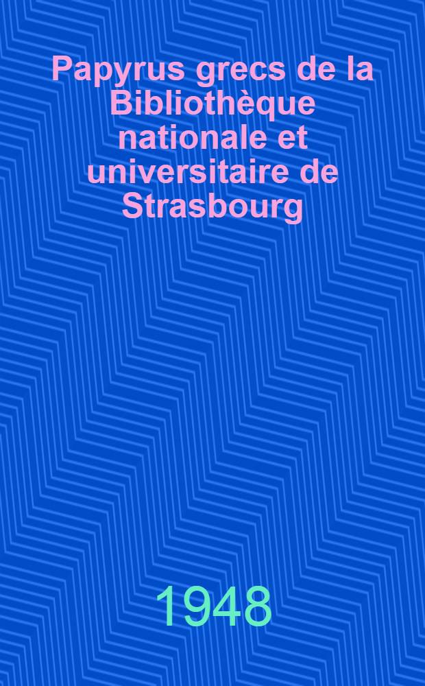 Papyrus grecs de la Biblioth&egrave;que nationale et universitaire de Strasbourg
