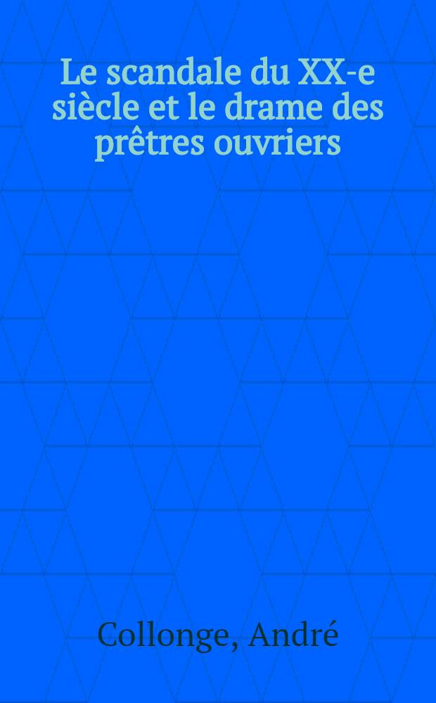 Le scandale du XX-e si&egrave;cle et le drame des pr&ecirc;tres ouvriers : Notes