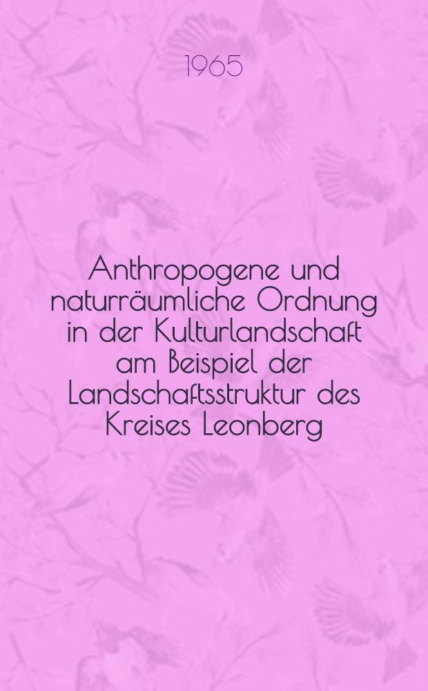 Anthropogene und naturräumliche Ordnung in der Kulturlandschaft am Beispiel der Landschaftsstruktur des Kreises Leonberg