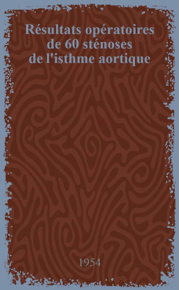 Résultats opératoires de 60 sténoses de l'isthme aortique : Thèse ..