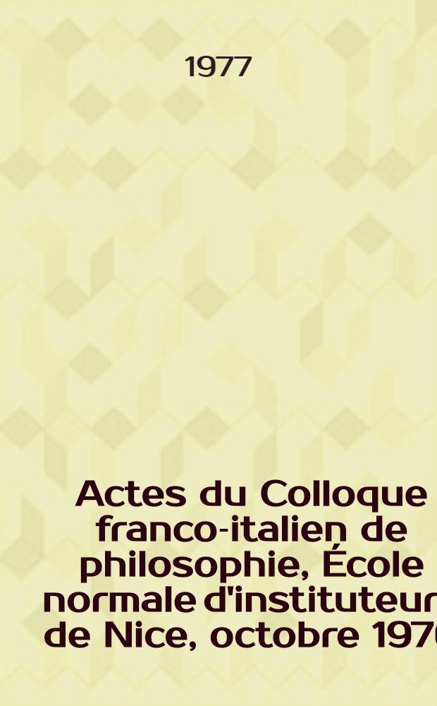 Actes du Colloque franco-italien de philosophie, École normale d'instituteurs de Nice, octobre 1976