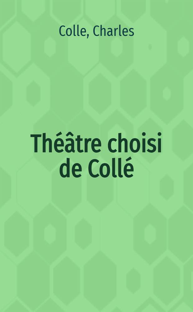 Th&eacute;&acirc;tre choisi de Coll&eacute;