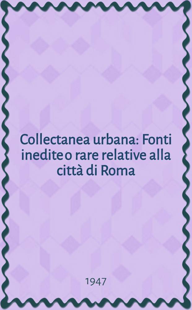 Collectanea urbana : Fonti inedite o rare relative alla città di Roma