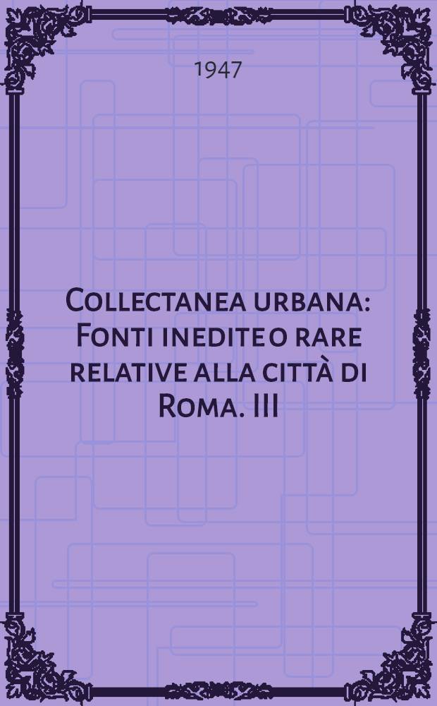 Collectanea urbana : Fonti inedite o rare relative alla città di Roma. III : La politica agraria ed annonaria dello stato pontificio da Benedetto XIV a Pio VII