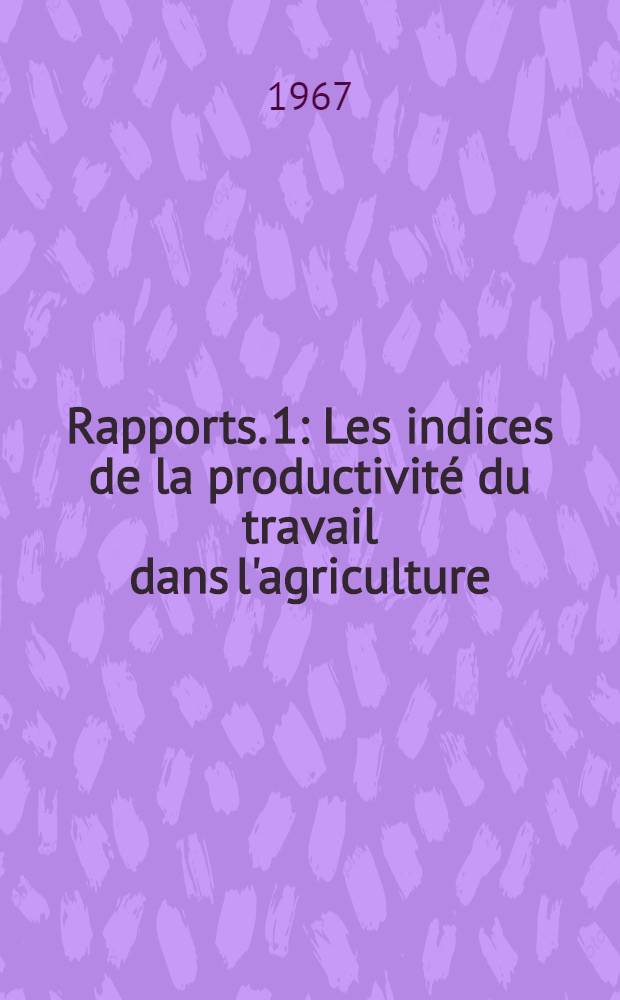 [Rapports. [1] : Les indices de la productivité du travail dans l'agriculture