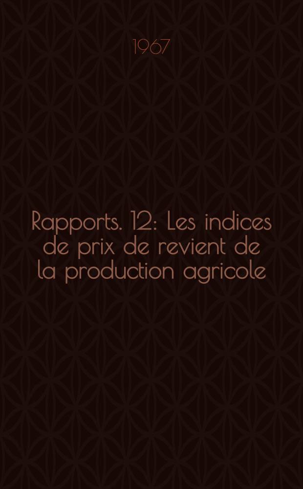 [Rapports. [12] : Les indices de prix de revient de la production agricole