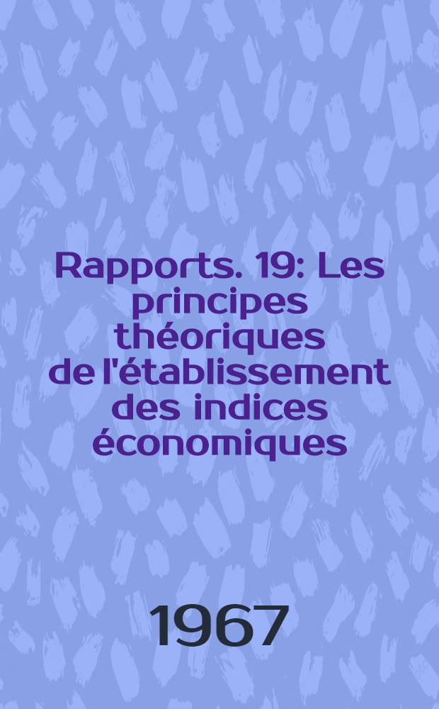 [Rapports. [19] : Les principes théoriques de l'établissement des indices économiques