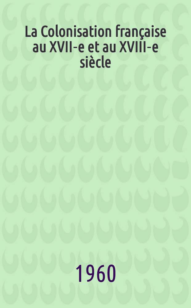 La Colonisation française au XVII-e et au XVIII-e siècle