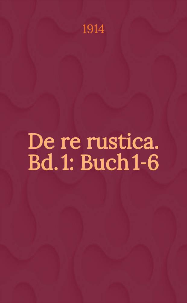 De re rustica. Bd. 1 : Buch 1-6