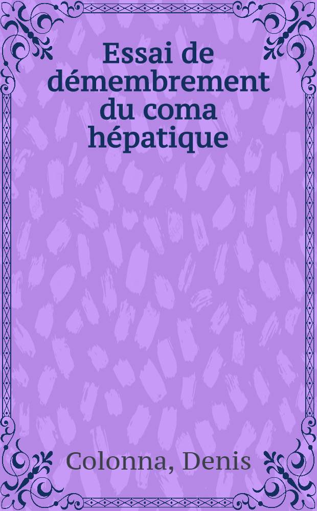 Essai de démembrement du coma hépatique : Thèse ..