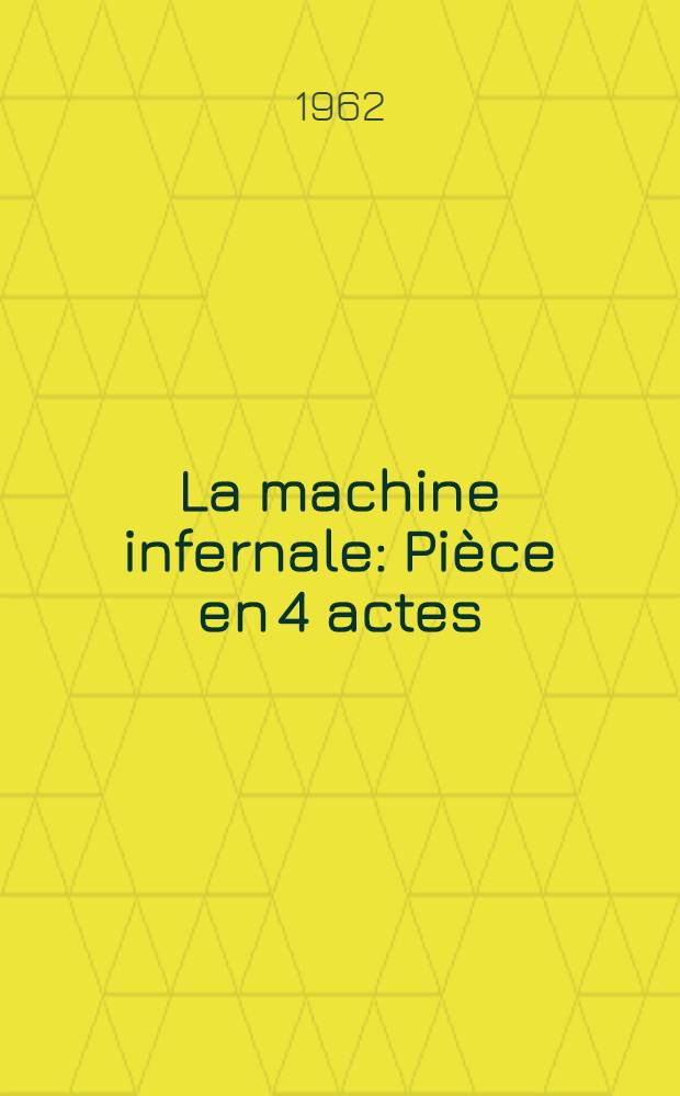 La machine infernale : Pi&egrave;ce en 4 actes