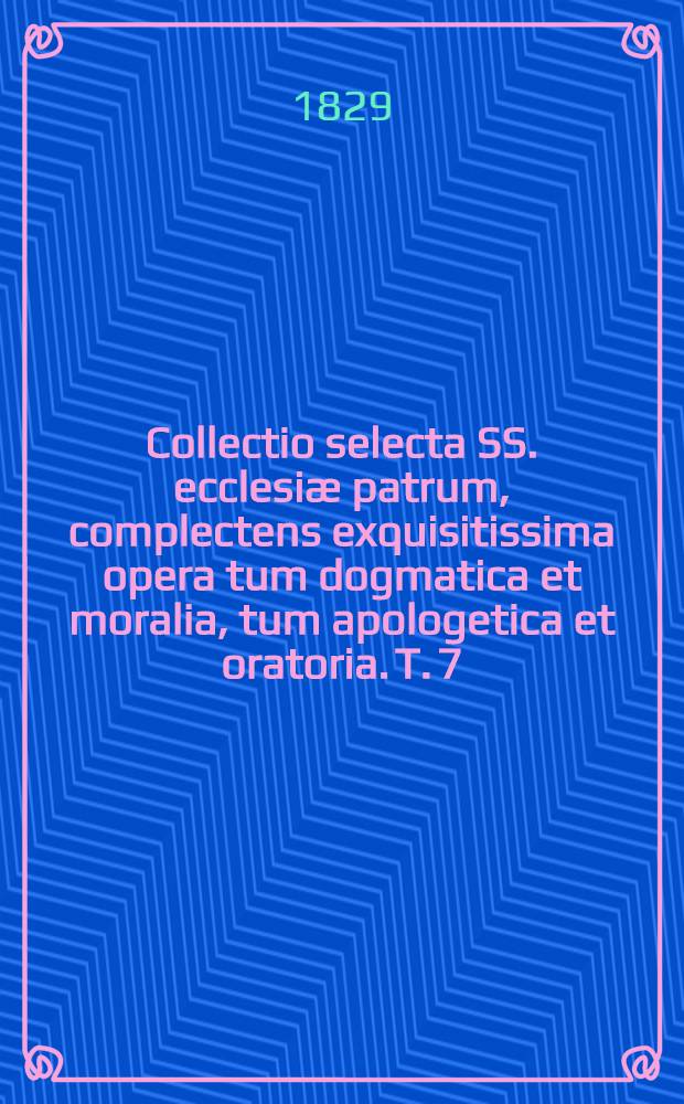 Collectio selecta SS. ecclesiæ patrum, complectens exquisitissima opera tum dogmatica et moralia, tum apologetica et oratoria. T. 7 : Origenes