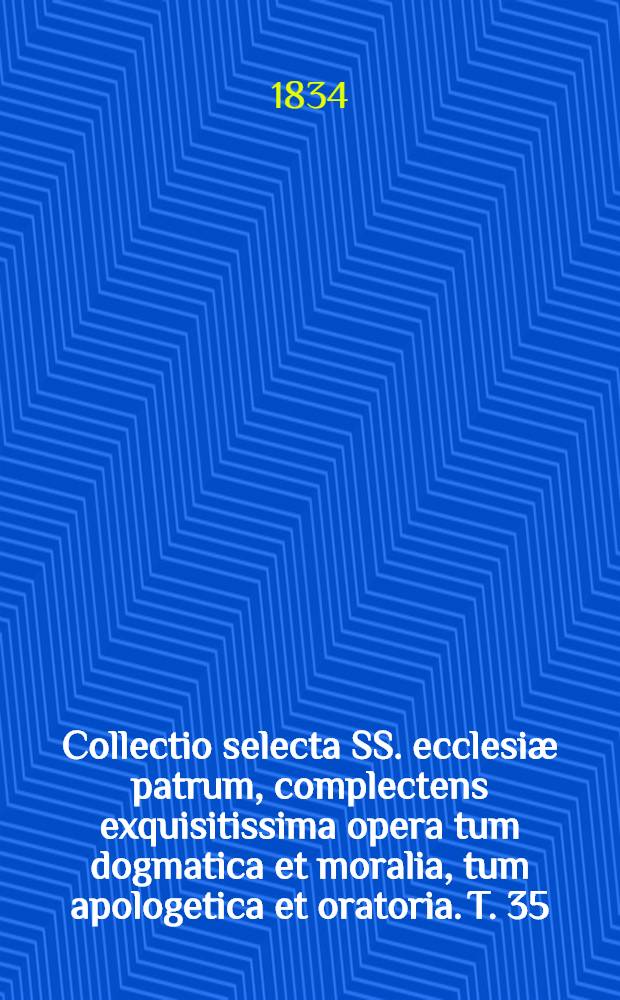 Collectio selecta SS. ecclesiæ patrum, complectens exquisitissima opera tum dogmatica et moralia, tum apologetica et oratoria. T. 35 : S. Ephræm